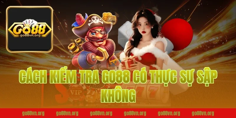 Cách Kiểm Tra Go88 Có Thực Sự Sập Không