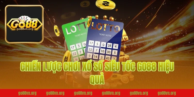 Chiến lược chơi xổ số siêu tốc go88 hiệu quả