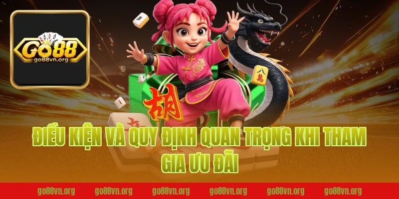 Điều Kiện Và Quy Định Quan Trọng Khi Tham Gia Ưu Đãi Go88