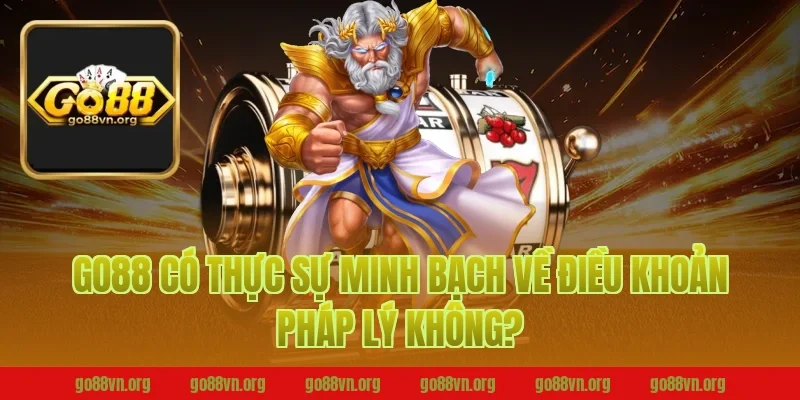 Go88 Có Thực Sự Minh Bạch Về Điều Khoản Pháp Lý Không?