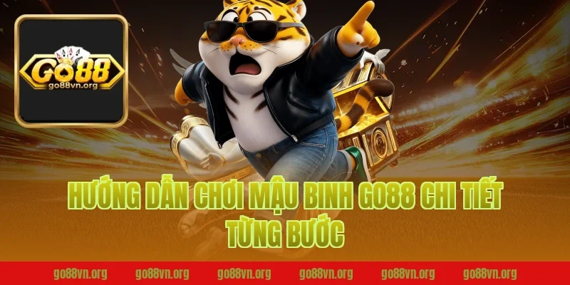 Hướng dẫn chơi mậu binh go88 chi tiết từng bước