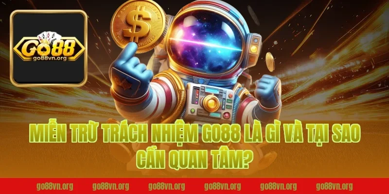 Miễn Trừ Trách Nhiệm Go88 Là Gì Và Tại Sao Cần Quan Tâm?