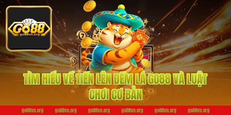 Tìm hiểu về tiến lên đếm lá go88 và luật chơi cơ bản