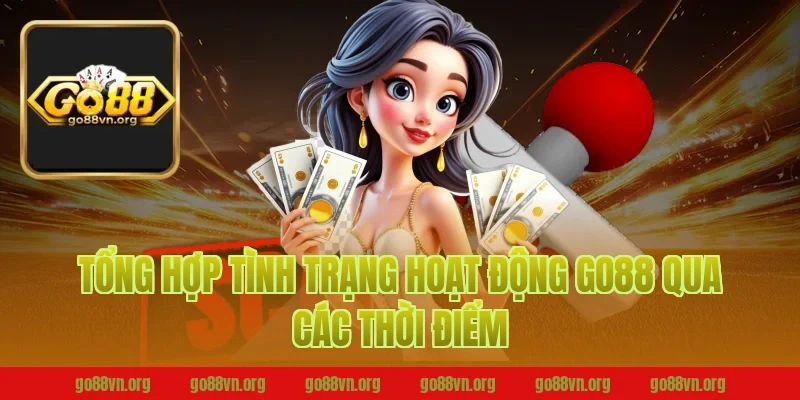 Tổng Hợp Tình Trạng Hoạt Động Go88 Qua Các Thời Điểm