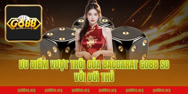 Ưu Điểm Vượt Trội Của Baccarat Go88 So Với Đối Thủ