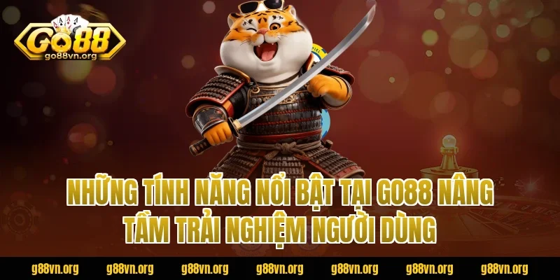Những Tính Năng Nổi Bật Tại Go88 Nâng Tầm Trải Nghiệm Người Dùng